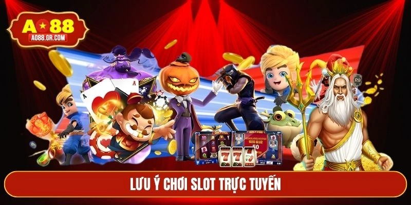Lưu ý chơi slot trực tuyến