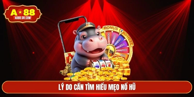 Lý do cần tìm hiểu mẹo nổ hũ