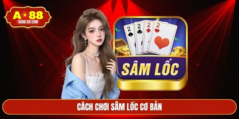 Cách chơi sâm lốc cơ bản
