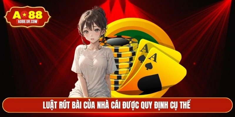 Luật rút bài của nhà cái được quy định cụ thể 