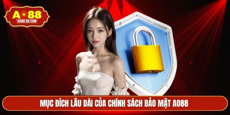 Mục đích lâu dài của chính sách bảo mật AO88 
