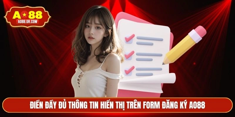 Điền đầy đủ thông tin hiển thị trên form đăng ký AO88