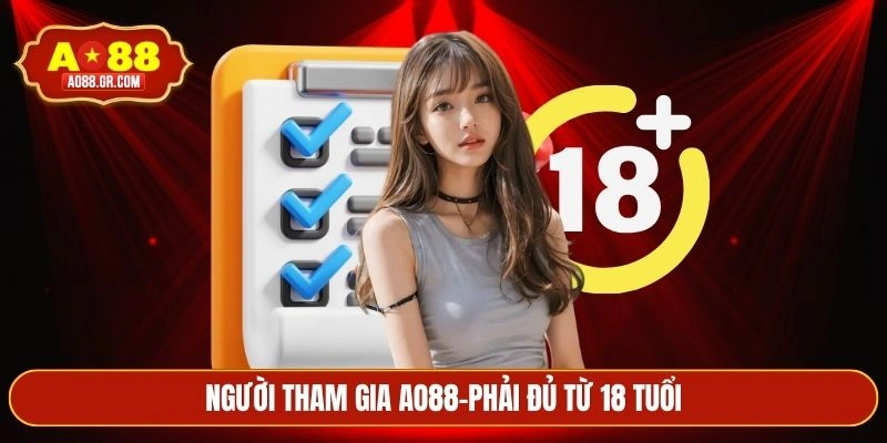 Người tham gia AO88-phải đủ từ 18 tuổi
