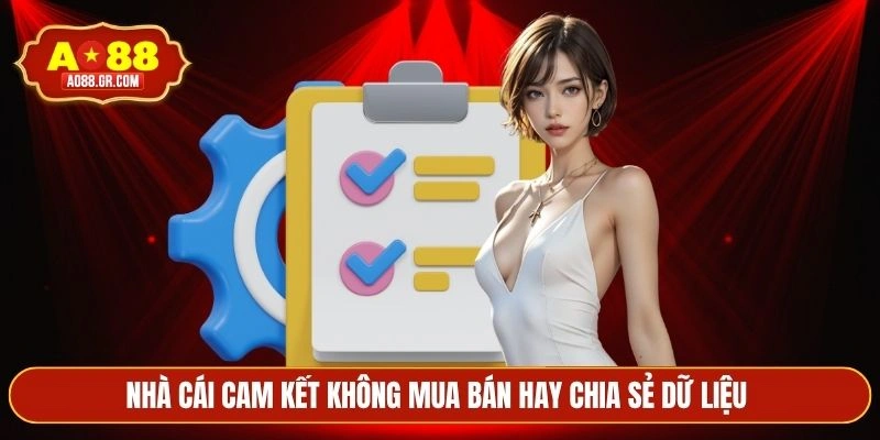 Nhà cái cam kết không mua bán hay chia sẻ dữ liệu 