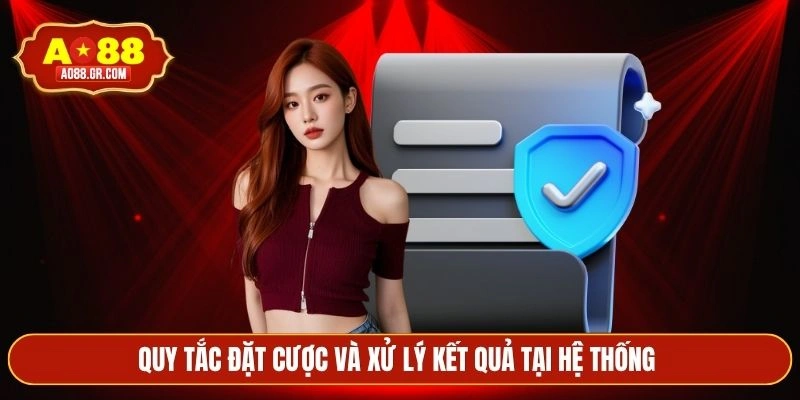 Quy tắc đặt cược và xử lý kết quả tại hệ thống 