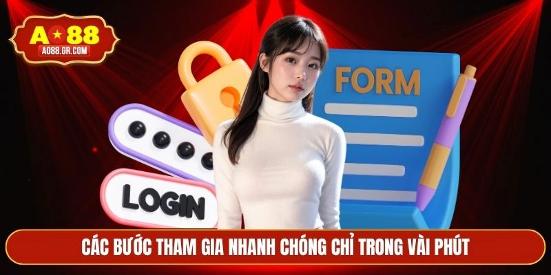 Các bước tham gia nhanh chóng chỉ trong vài phút