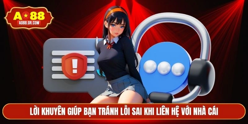 Lời khuyên giúp bạn tránh lỗi sai khi liên hệ với nhà cái