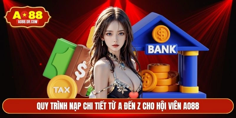 Quy trình nạp chi tiết từ A đến Z cho hội viên AO88