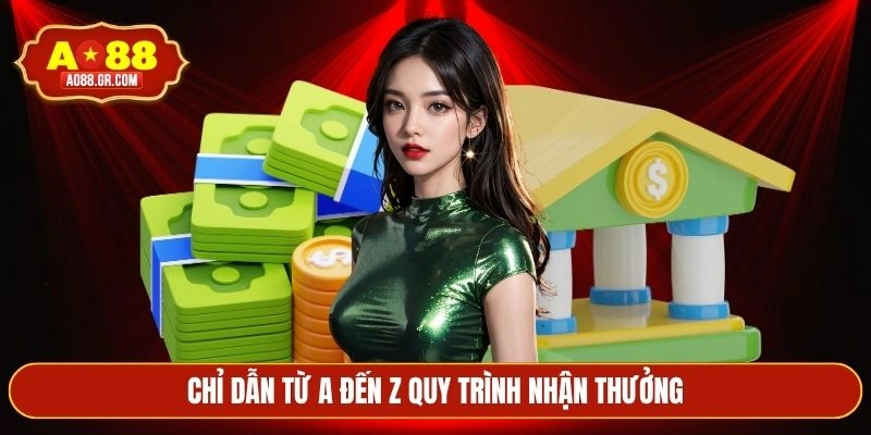 Chỉ dẫn từ A đến Z quy trình nhận thưởng