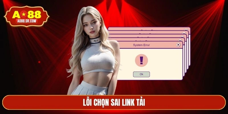 Lỗi chọn sai link tải
