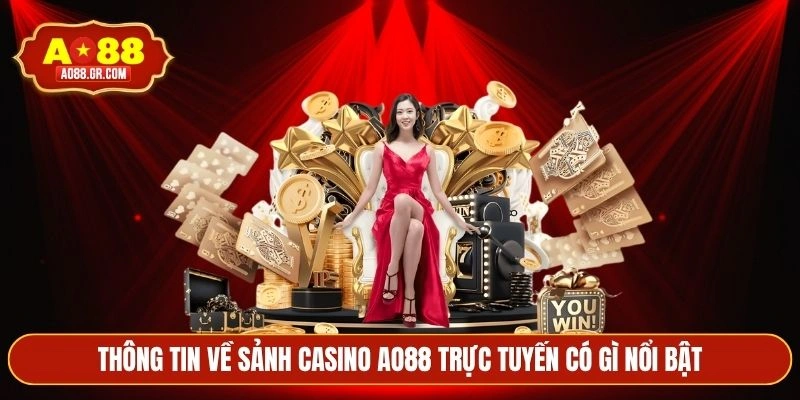 Thông tin về sảnh casino AO88 trực tuyến có gì nổi bật