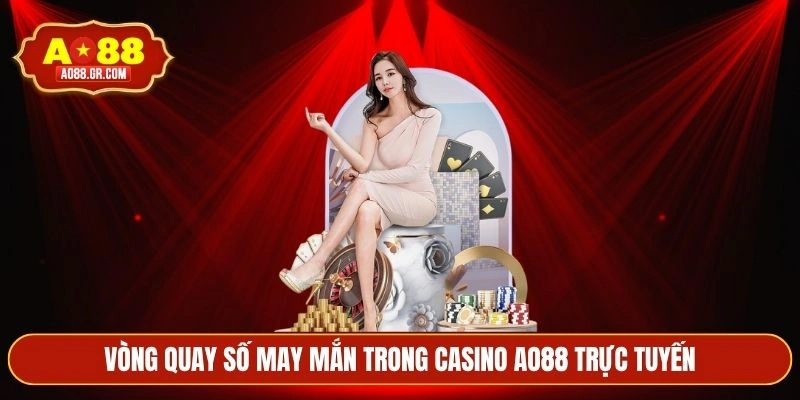 Vòng quay số may mắn trong casino AO88 trực tuyến
