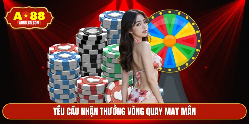 Yêu cầu nhận thưởng vòng quay may mắn